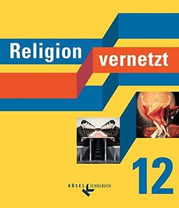 Religion vernetzt: 12. Schuljahr - Schülerbuch