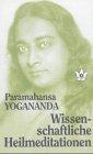 Wissenschaftliche Heilmeditationen. Theorie und praktische Anwendung der Konzentration