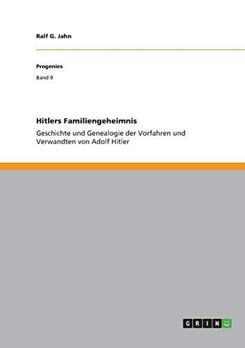 Hitlers Familiengeheimnis: Geschichte und Genealogie der Vorfahren und Verwandten von Adolf Hitler