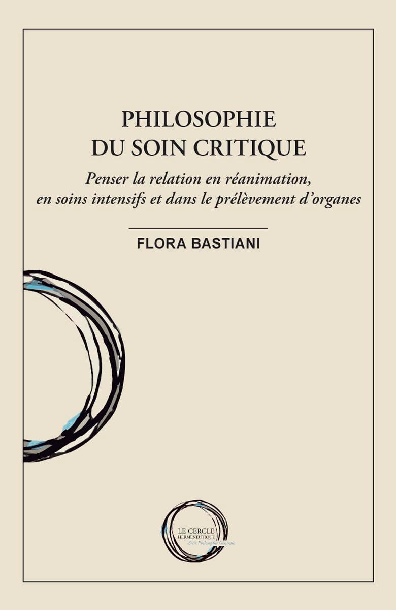 Philosophie du soin critique: Penser la relation en réanimation, en soins intensifs et dans le prélèvement d'organes (Collection Phéno – Série Philosophie générale)