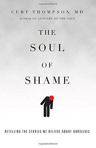 The Soul of Shame: Retelling the Stories We Believe about Ourselves