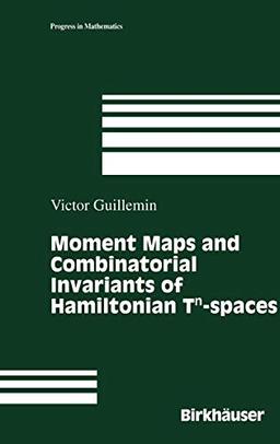 Moment Maps and Combinatorial Invariants of Hamiltonian Tn-spaces (Progress in Mathematics, 122, Band 122)