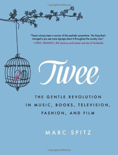 Twee: The Gentle Revolution in Music, Books, Television, Fashion, and Film