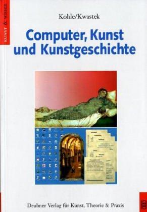 Computer, Kunst und Kunstgeschichte: Theorie und Praxis