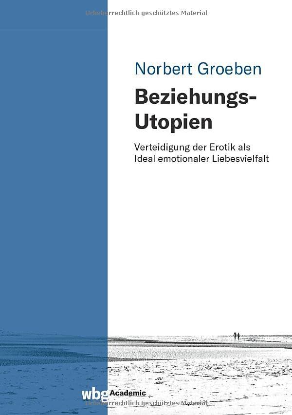 Beziehungs-Utopien: Verteidigung der Erotik als Ideal emotionaler Liebesvielfalt