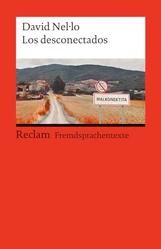 Los desconectados. Spanischer Text mit deutschen Worterklärungen. Niveau B1–B2 (GER): Nel·lo, David – Spanisch-Lektüre mit Erläuterungen – 14524 (Reclams Universal-Bibliothek)