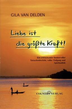 Liebe ist die größte Kraft!: Ein erfrischender humorvoller Tatsachenbericht, voller Tiefgang und Spiritualität