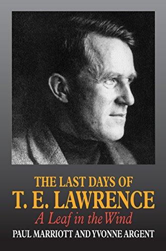 Marriot, P: Last Days of T E Lawrence: A Leaf in the Wind