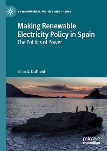 Making Renewable Electricity Policy in Spain: The Politics of Power (Environmental Politics and Theory)