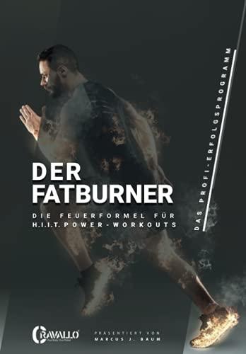 Der Fatburner: Die Feuerformel für H. I. I. T. Power-Workouts (Herrenausgabe)