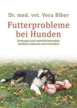 Futterprobleme bei Hunden: Vorbeugen und natürlich behandeln. Auslöser erkennen und vermeiden