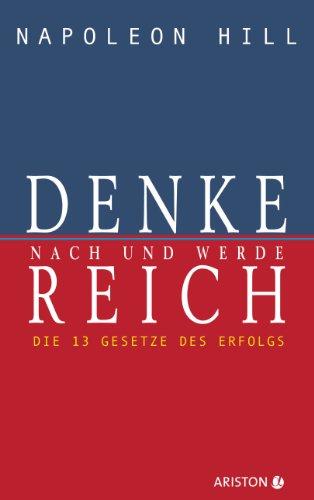 Denke nach und werde reich: Die 13 Gesetze des Erfolgs