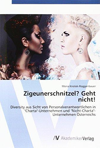 Zigeunerschnitzel? Geht nicht!: Diversity aus Sicht von Personalverantwortlichen in "Charta"-Unternehmen und "Nicht-Charta"-Unternehmen Österreichs