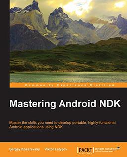 Mastering Android NDK: Master the skills you need to develop portable, highly-functional Android applications using NDK (English Edition)