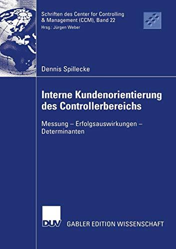 Interne Kundenorientierung des Controllerbereichs: Messung - Erfolgsauswirkungen - Determinanten (Schriften des Center for Controlling & Management (CCM), Band 22)