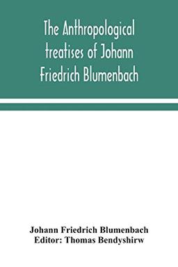 The anthropological treatises of Johann Friedrich Blumenbach