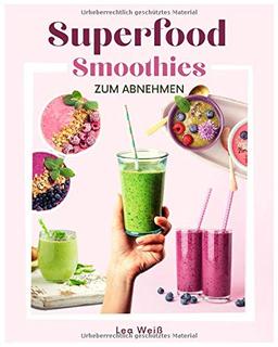 Superfood Smoothies zum Abnehmen: Das große Superfood Smoothie Buch mit bunten Smoothie Rezepten sowie allem wissenswerten zu Superfoods & Smoothies. Inkl. 30 Tage Diätplan + gratis online Beratung