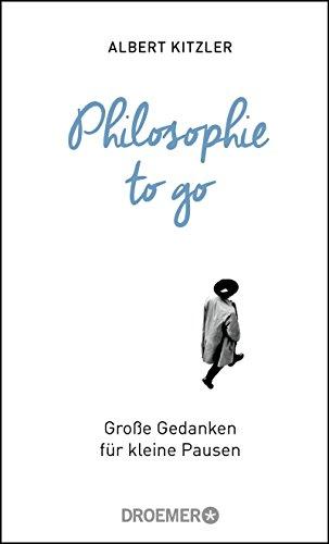 Philosophie to go: Große Gedanken für kleine Pausen