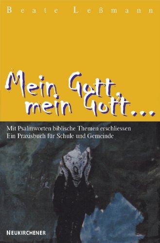 Mein Gott, mein Gott...: Mit Psalmworten biblische Themen erschließen. Ein Praxisbuch für Schule und Gemeinde