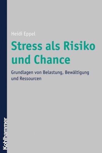 Stress als Risiko und Chance: Grundlagen von Belastung, Bewältigung und Ressourcen