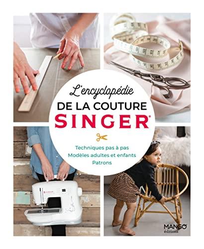 L'encyclopédie de la couture Singer : techniques pas à pas, modèles adultes et enfants, patrons