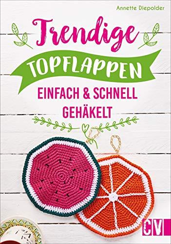 Trendige Topflappen.  Einfach & schnell gehäkelt. Klassiker mit neuen Farben und Mustern werden zum Hingucker in jeder Küche.