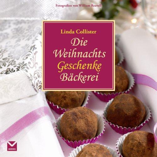 Die Weihnachtsgeschenkebäckerei: Selbstgemachtes zum Genießen und Verschenken