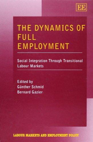 The Dynamics of Full Employment: Social Integration Through Transitional Labour Markets (Labour Markets and Employment Policy)