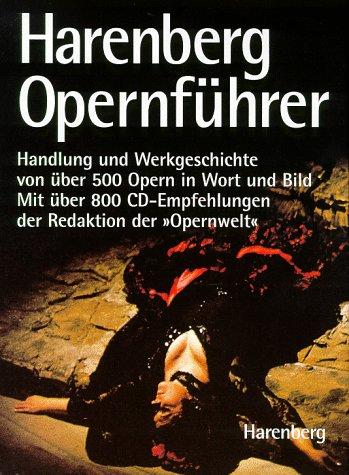 Harenberg Opernführer. Der Schlüssel zu 500 Opern, ihrer Handlung und Geschichte