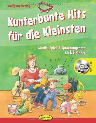 Kunterbunte Hits für die Kleinsten: Musik-, Spiel- & Sprachangebote für U3-Kinder