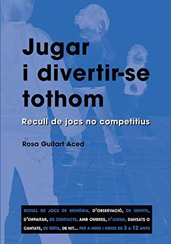 Jugar i divertir-se tothom: Recull de jocs no competitius