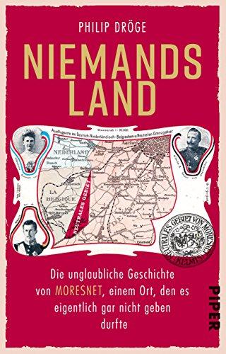 Niemands Land: Die unglaubliche Geschichte von Moresnet, einem Ort, den es eigentlich gar nicht geben durfte