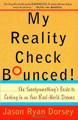 My Reality Check Bounced!: The Gen-Y Guide to Cashing In On Your Real-World Dreams