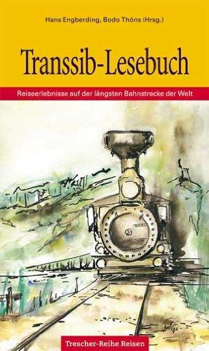 Transsib-Lesebuch: Reiseerlebnisse auf der längsten Bahnstrecke der Welt: Reiseerlebnis auf der längsten Bahnstrecke der Welt