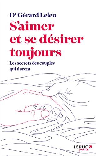 S'aimer et se désirer toujours: Les secrets des couples qui durent