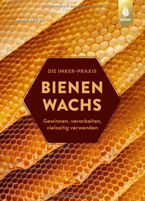 Bienenwachs: Gewinnen, verarbeiten, vielseitig verwenden