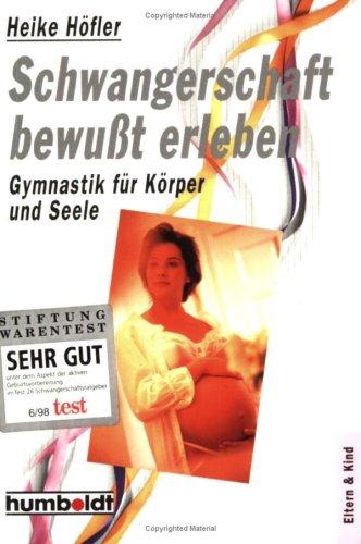 Schwangerschaft bewußt erleben: Gymnastik für Körper und Seele