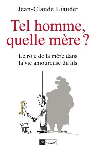 Tel homme, quelle mère ? : le rôle de la mère dans la vie amoureuse du fils