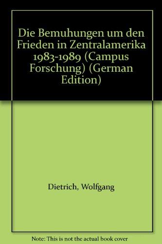 Die Bemühungen um den Frieden in Zentralamerika 1983-1989 (Campus Forschung)