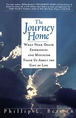 The Journey Home: What Near-Death Experiences and Mysticism Teach Us About the Gift of Life