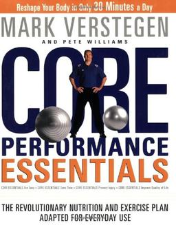 Core Performance Essentials: The Revolutionary Nutrition and Exercise Plan Adapted for Everyday Use