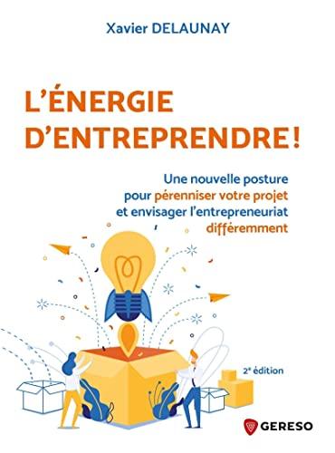 L'énergie d'entreprendre ! : une nouvelle posture pour pérenniser votre projet et envisager l'entrepreneuriat différemment