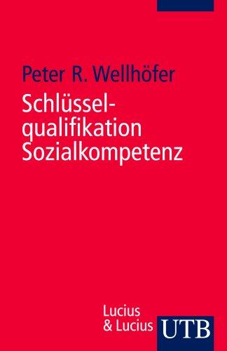 Schlüsselqualifikation Sozialkompetenz: Theorie und Trainingsbeispiele (Uni-Taschenbücher S)