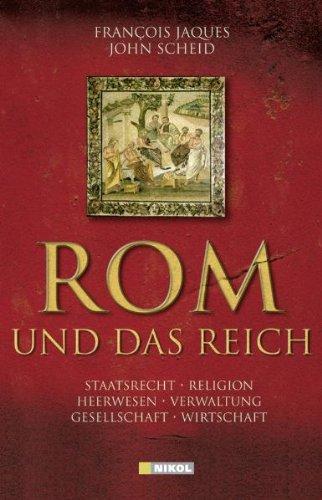 Rom und das Reich: Staatsrecht, Religion, Heerwesen, Verwaltung, Gesellschaft, Wirtschaft