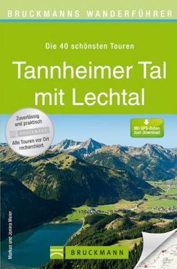 Wanderführer Tannheimer Tal mit Lechtaler Alpen: Die 40 schönsten Wanderungen mit Wanderkarte, Höhenprofil und kostenlosen GPS Download (Bruckmanns Wanderführer)