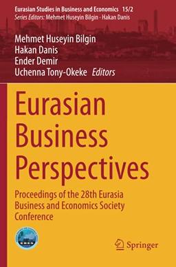 Eurasian Business Perspectives: Proceedings of the 28th Eurasia Business and Economics Society Conference (Eurasian Studies in Business and Economics)