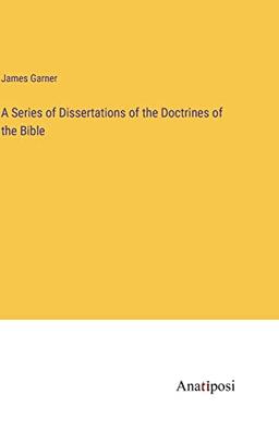 A Series of Dissertations of the Doctrines of the Bible