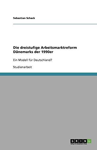 Die dreistufige Arbeitsmarktreform Dänemarks der 1990er: Ein Modell für Deutschland?