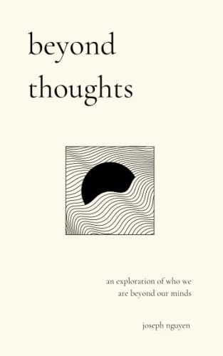 beyond thoughts: an exploration of who we are beyond our minds (Beyond Suffering, Band 2)