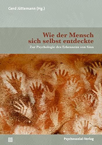 Wie der Mensch sich selbst entdeckte: Zur Psychologie des Erkennens von Sinn (Diskurse der Psychologie)